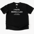 I Hate Being A Leo T-shirt