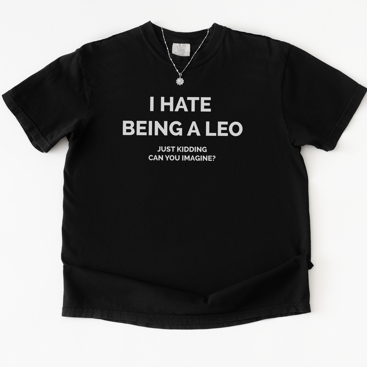 I Hate Being A Leo T-shirt