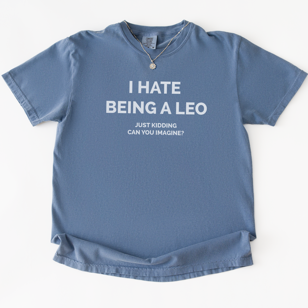 I Hate Being A Leo T-shirt