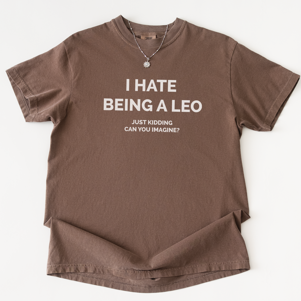 I Hate Being A Leo T-shirt
