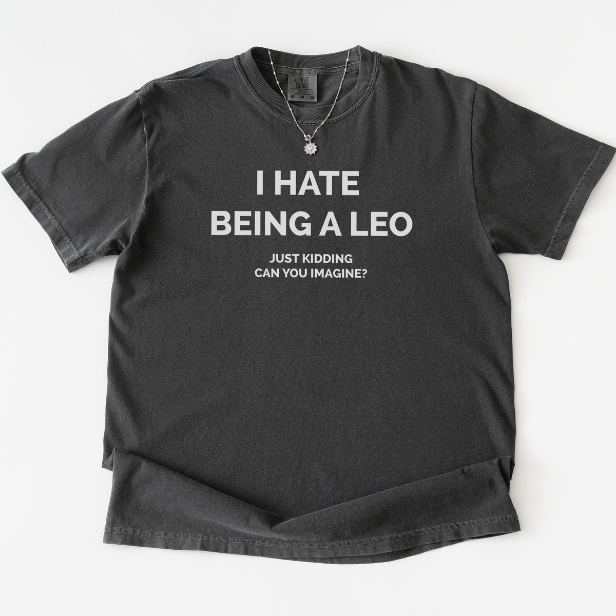 I Hate Being A Leo T-shirt